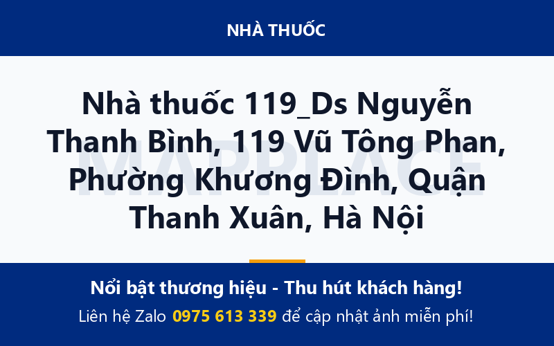 Nhà thuốc 119_Ds Nguyễn Thanh Bình, 119 Vũ Tông Phan, Phường Khương Đình, Quận Thanh Xuân, Hà Nội