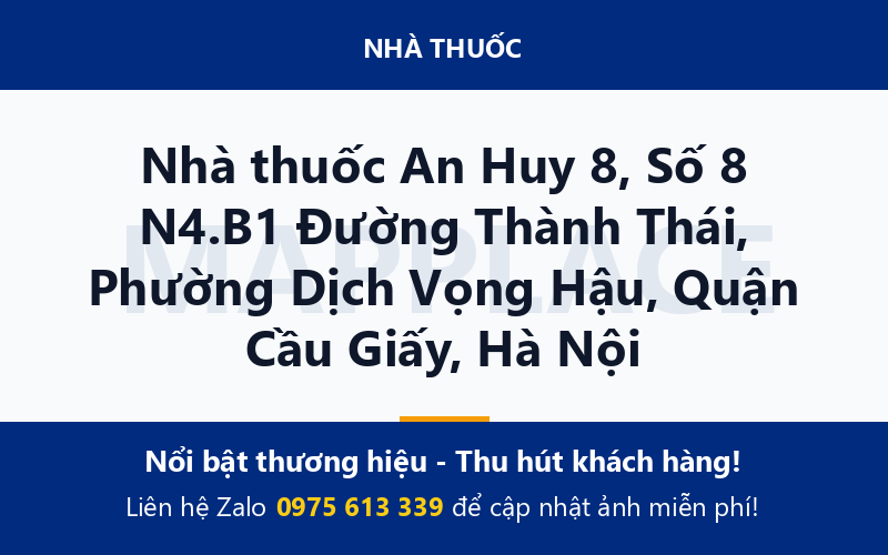 Nhà thuốc An Huy 8, Số 8 N4.B1 Đường Thành Thái, Phường Dịch Vọng Hậu, Quận Cầu Giấy, Hà Nội