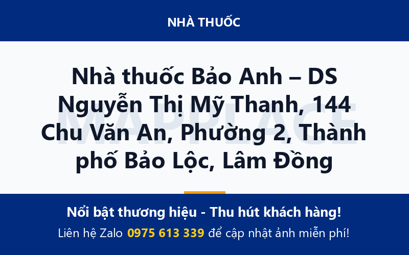 Nhà thuốc Bảo Anh – DS Nguyễn Thị Mỹ Thanh, 144 Chu Văn An, Phường 2, Thành phố Bảo Lộc, Lâm Đồng