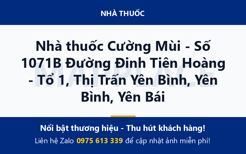 Nhà thuốc Cường Mùi - Số 1071B Đường Đinh Tiên Hoàng - Tổ 1, Thị Trấn Yên Bình, Yên Bình, Yên Bái