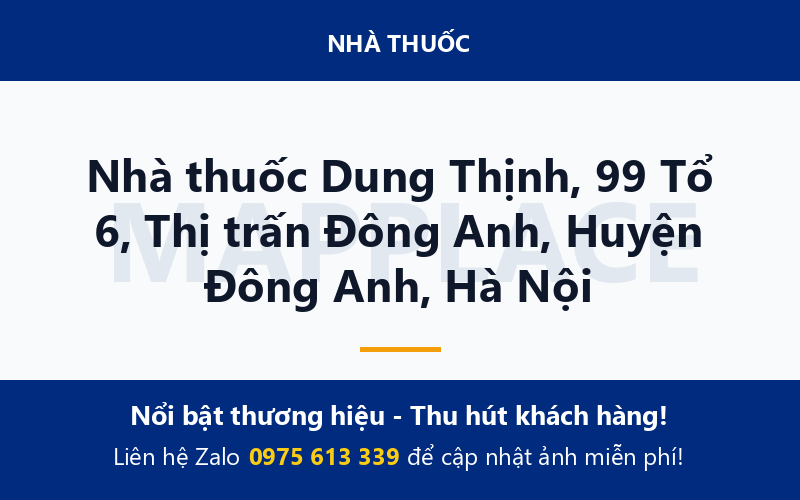 Nhà thuốc Dung Thịnh, 99 Tổ 6, Thị trấn Đông Anh, Huyện Đông Anh, Hà Nội