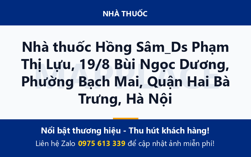 Nhà thuốc Hồng Sâm_Ds Phạm Thị Lựu, 19/8 Bùi Ngọc Dương, Phường Bạch Mai, Quận Hai Bà Trưng, Hà Nội