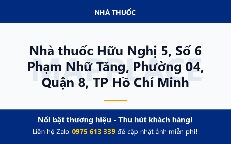 Nhà thuốc Hữu Nghị 5, Số 6 Phạm Nhữ Tăng, Phường 04, Quận 8, TP Hồ Chí Minh