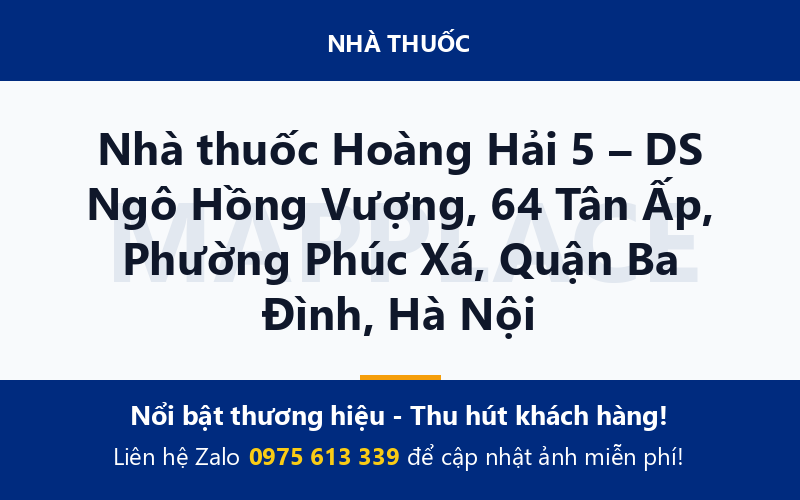Nhà thuốc Hoàng Hải 5 – DS Ngô Hồng Vượng, 64 Tân Ấp, Phường Phúc Xá, Quận Ba Đình, Hà Nội