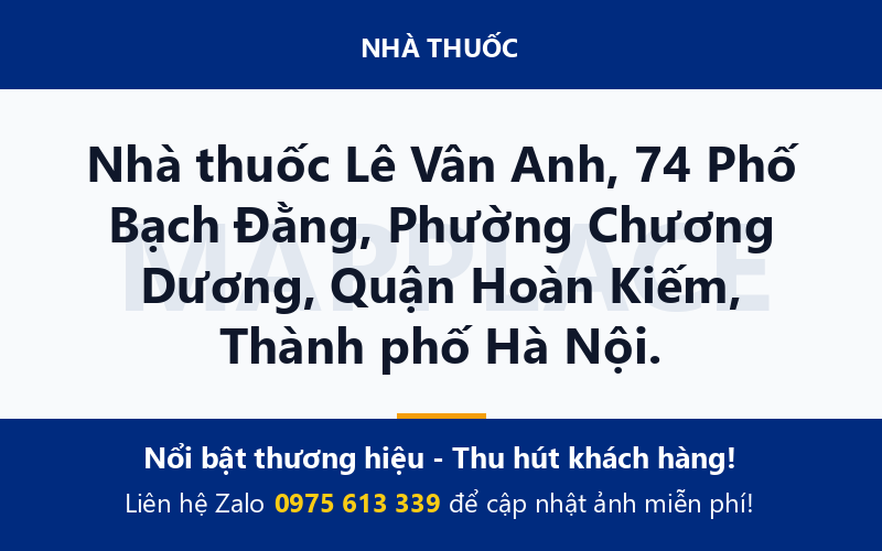 Nhà thuốc Lê Vân Anh, 74 Phố Bạch Đằng, Phường Chương Dương, Quận Hoàn Kiếm, Thành phố Hà Nội.