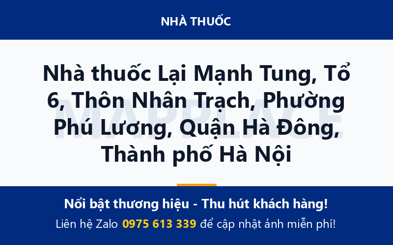 Nhà thuốc Lại Mạnh Tung, Tổ 6, Thôn Nhân Trạch, Phường Phú Lương, Quận Hà Đông, Thành phố Hà Nội