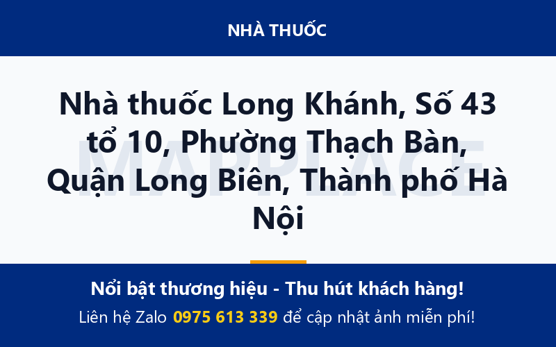 Nhà thuốc Long Khánh, Số 43 tổ 10, Phường Thạch Bàn, Quận Long Biên, Thành phố Hà Nội