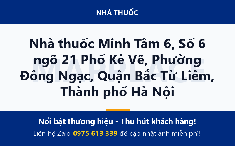 Nhà thuốc Minh Tâm 6, Số 6 ngõ 21 Phố Kẻ Vẽ, Phường Đông Ngạc, Quận Bắc Từ Liêm, Thành phố Hà Nội