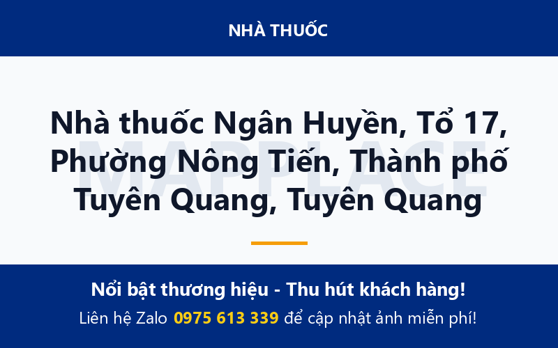 Nhà thuốc Ngân Huyền, Tổ 17, Phường Nông Tiến, Thành phố Tuyên Quang, Tuyên Quang