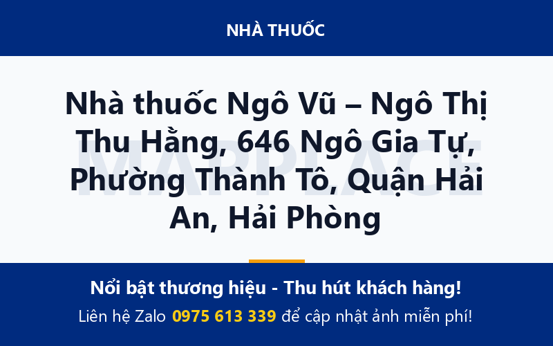 Nhà thuốc Ngô Vũ – Ngô Thị Thu Hằng, 646 Ngô Gia Tự, Phường Thành Tô, Quận Hải An, Hải Phòng