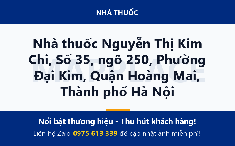 Nhà thuốc Nguyễn Thị Kim Chi, Số 35, ngõ 250, Phường Đại Kim, Quận Hoàng Mai, Thành phố Hà Nội