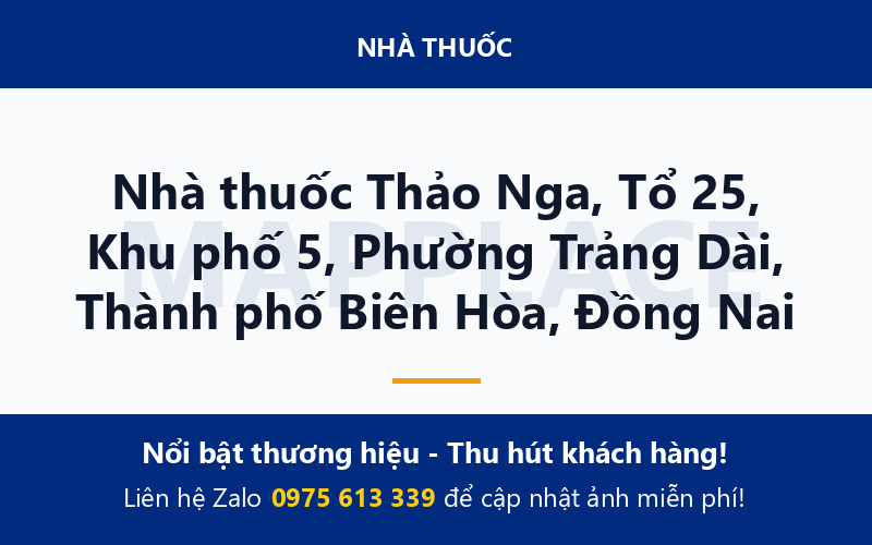 Nhà thuốc Thảo Nga, Tổ 25, Khu phố 5, Phường Trảng Dài, Thành phố Biên Hòa, Đồng Nai