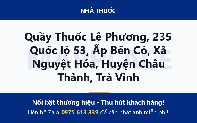 Quầy Thuốc Lê Phương, 235 Quốc lộ 53, Ấp Bến Có, Xã Nguyệt Hóa, Huyện Châu Thành, Trà Vinh