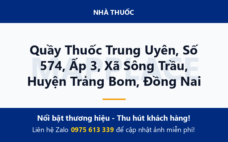Quầy Thuốc Trung Uyên, Số 574, Ấp 3, Xã Sông Trầu, Huyện Trảng Bom, Đồng Nai