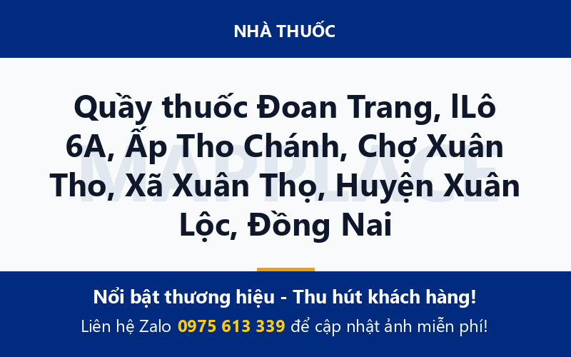 Quầy thuốc Đoan Trang, lLô 6A, Ấp Tho Chánh, Chợ Xuân Tho, Xã Xuân Thọ, Huyện Xuân Lộc, Đồng Nai