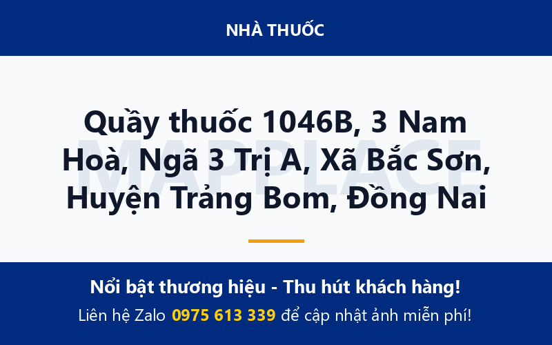 Quầy thuốc 1046B, 3 Nam Hoà, Ngã 3 Trị A, Xã Bắc Sơn, Huyện Trảng Bom, Đồng Nai