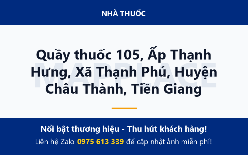 Quầy thuốc 105, Ấp Thạnh Hưng, Xã Thạnh Phú, Huyện Châu Thành, Tiền Giang