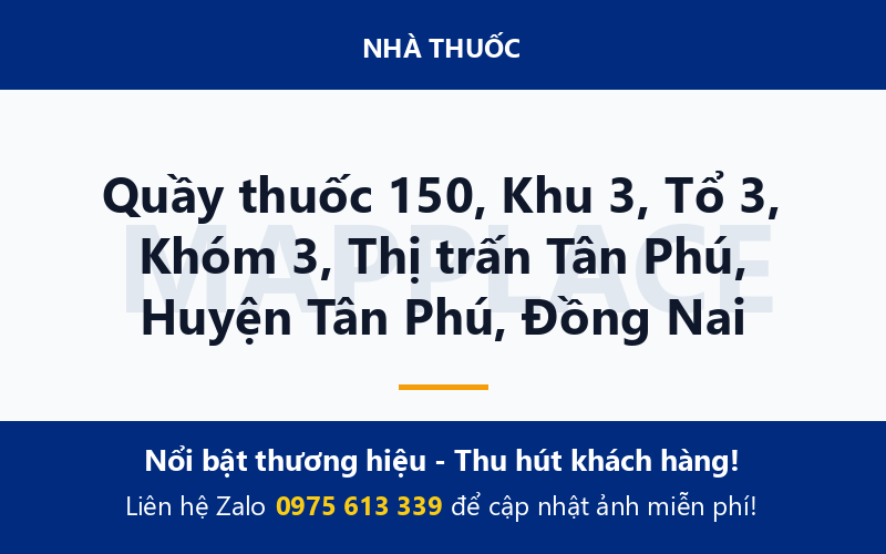 Quầy thuốc 150, Khu 3, Tổ 3, Khóm 3, Thị trấn Tân Phú, Huyện Tân Phú, Đồng Nai