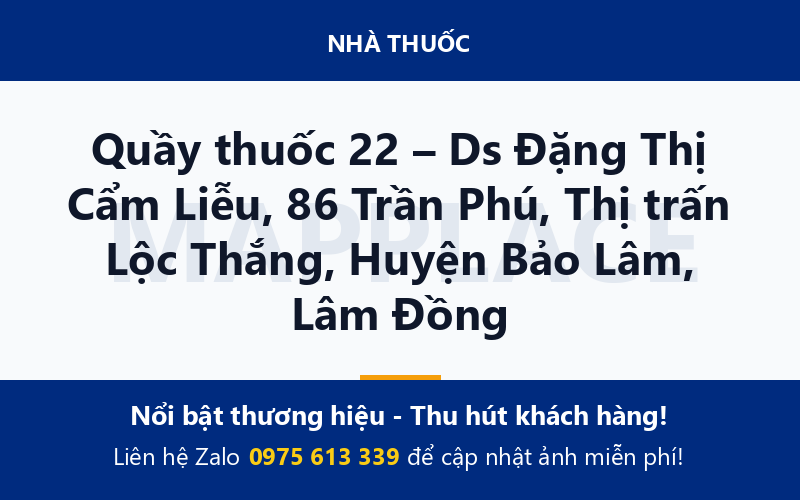 Quầy thuốc 22 – Ds Đặng Thị Cẩm Liễu, 86 Trần Phú, Thị trấn Lộc Thắng, Huyện Bảo Lâm, Lâm Đồng