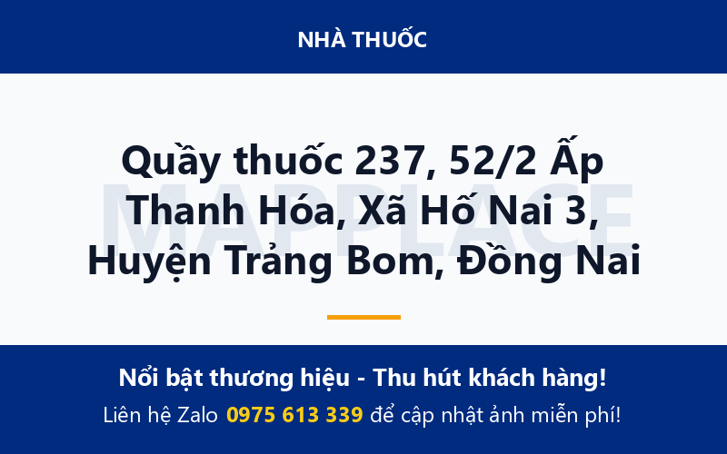 Quầy thuốc 237, 52/2 Ấp Thanh Hóa, Xã Hố Nai 3, Huyện Trảng Bom, Đồng Nai