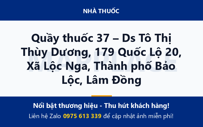 Quầy thuốc 37 – Ds Tô Thị Thùy Dương, 179 Quốc Lộ 20, Xã Lộc Nga, Thành phố Bảo Lộc, Lâm Đồng