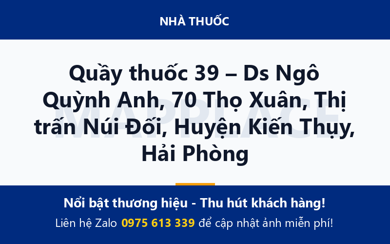 Quầy thuốc 39 – Ds Ngô Quỳnh Anh, 70 Thọ Xuân, Thị trấn Núi Đối, Huyện Kiến Thụy, Hải Phòng