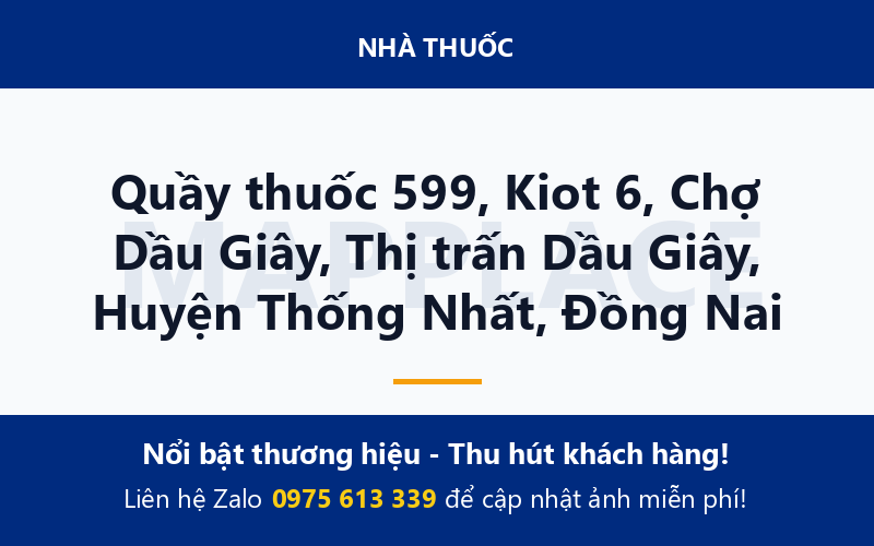 Quầy thuốc 599, Kiot 6, Chợ Dầu Giây, Thị trấn Dầu Giây, Huyện Thống Nhất, Đồng Nai