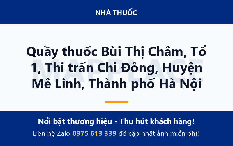 Quầy thuốc Bùi Thị Châm, Tổ 1, Thi trấn Chi Đông, Huyện Mê Linh, Thành phố Hà Nội