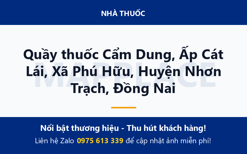 Quầy thuốc Cẩm Dung, Ấp Cát Lái, Xã Phú Hữu, Huyện Nhơn Trạch, Đồng Nai