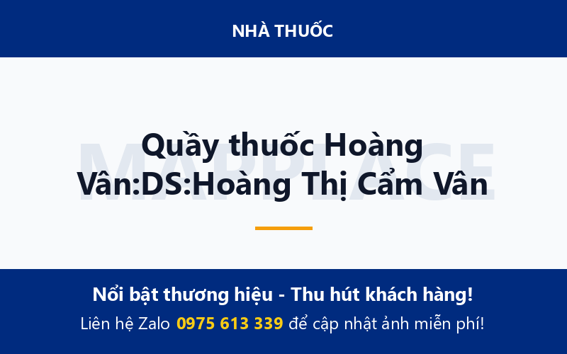 Quầy thuốc Hoàng Vân:DS:Hoàng Thị Cẩm Vân