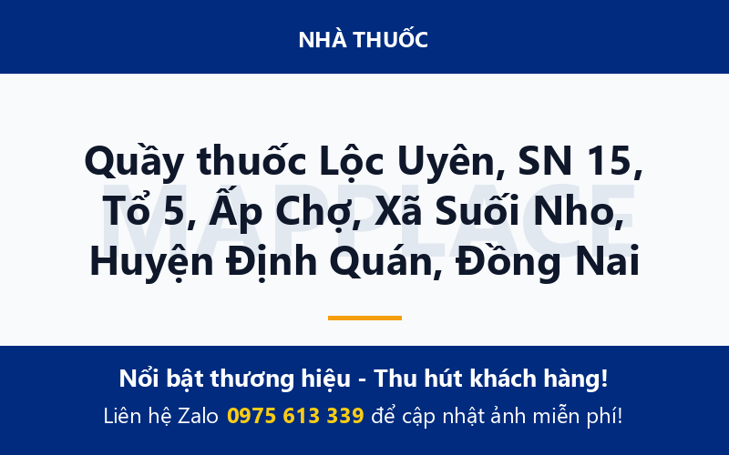 Quầy thuốc Lộc Uyên, SN 15, Tổ 5, Ấp Chợ, Xã Suối Nho, Huyện Định Quán, Đồng Nai