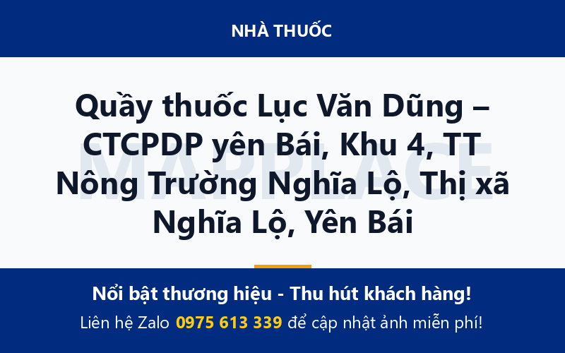 Quầy thuốc Lục Văn Dũng – CTCPDP yên Bái, Khu 4, TT Nông Trường Nghĩa Lộ, Thị xã Nghĩa Lộ, Yên Bái