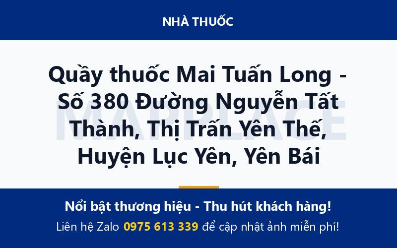 Quầy thuốc Mai Tuấn Long - Số 380 Đường Nguyễn Tất Thành, Thị Trấn Yên Thế, Huyện Lục Yên, Yên Bái