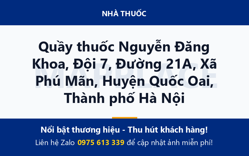Quầy thuốc Nguyễn Đăng Khoa, Đội 7, Đường 21A, Xã Phú Mãn, Huyện Quốc Oai, Thành phố Hà Nội