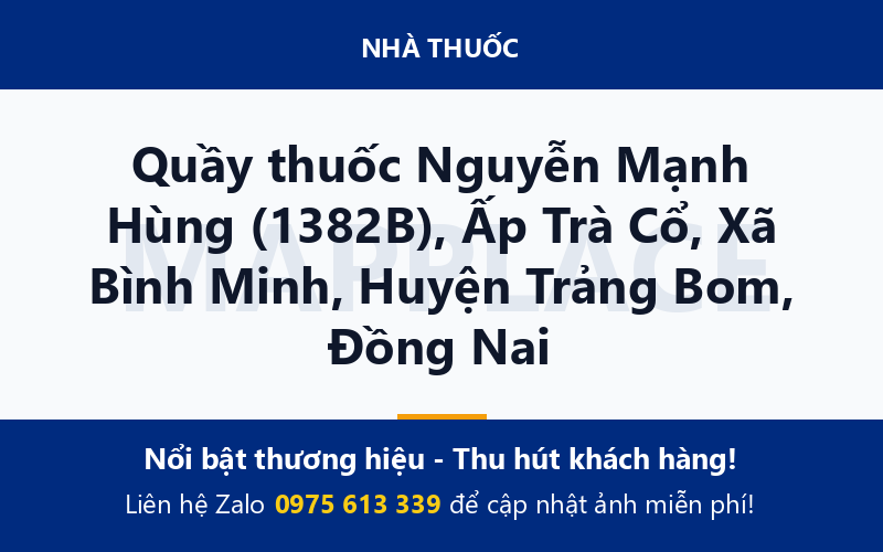 Quầy thuốc Nguyễn Mạnh Hùng (1382B), Ấp Trà Cổ, Xã Bình Minh, Huyện Trảng Bom, Đồng Nai