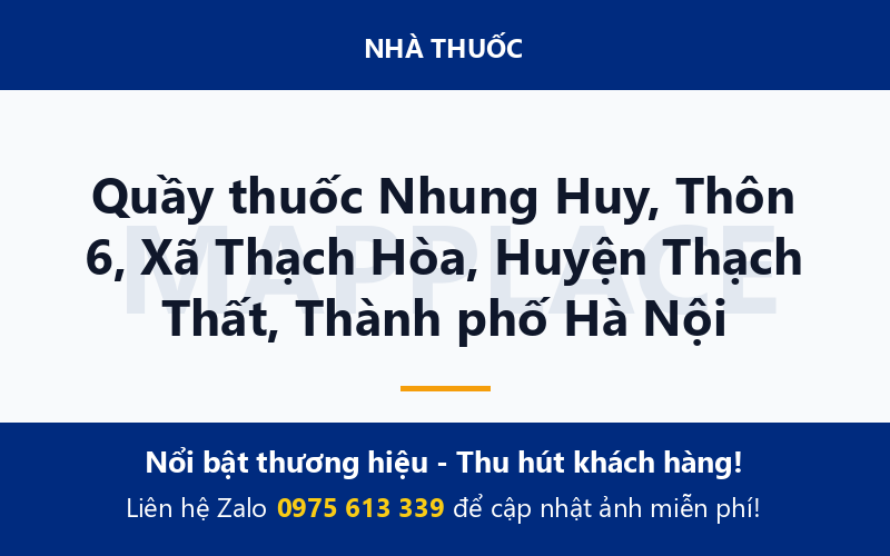 Quầy thuốc Nhung Huy, Thôn 6, Xã Thạch Hòa, Huyện Thạch Thất, Thành phố Hà Nội