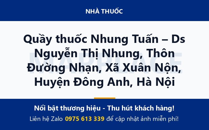 Quầy thuốc Nhung Tuấn – Ds Nguyễn Thị Nhung, Thôn Đường Nhạn, Xã Xuân Nộn, Huyện Đông Anh, Hà Nội