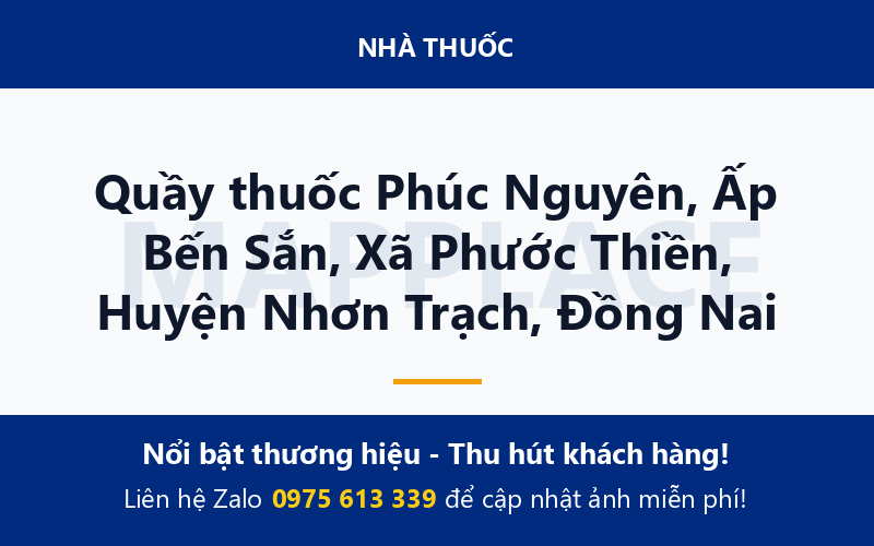 Quầy thuốc Phúc Nguyên, Ấp Bến Sắn, Xã Phước Thiền, Huyện Nhơn Trạch, Đồng Nai