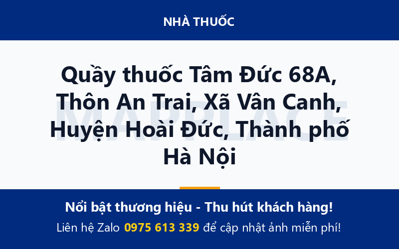 Quầy thuốc Tâm Đức 68A, Thôn An Trai, Xã Vân Canh, Huyện Hoài Đức, Thành phố Hà Nội