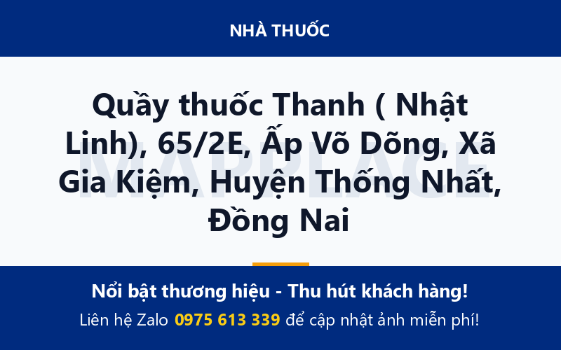 Quầy thuốc Thanh ( Nhật Linh), 65/2E, Ấp Võ Dõng, Xã Gia Kiệm, Huyện Thống Nhất, Đồng Nai