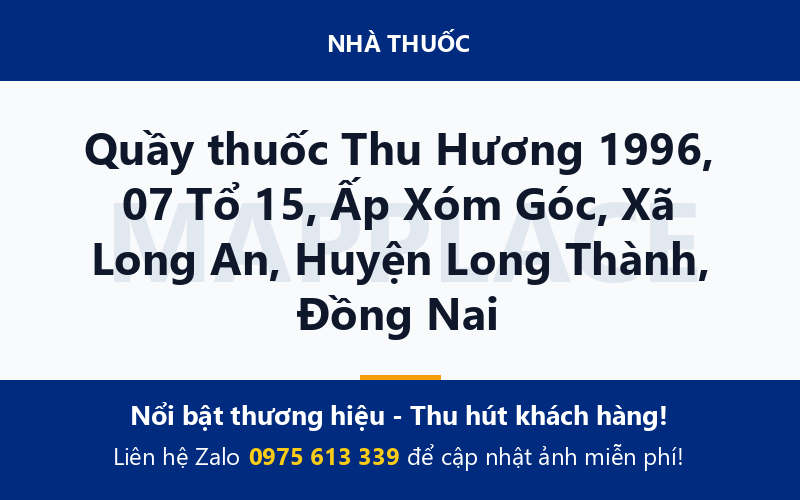 Quầy thuốc Thu Hương 1996, 07 Tổ 15, Ấp Xóm Góc, Xã Long An, Huyện Long Thành, Đồng Nai