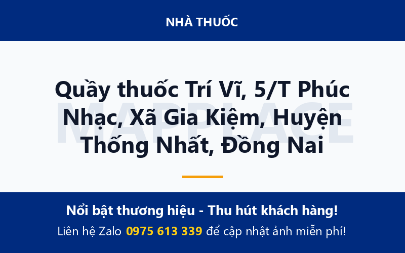 Quầy thuốc Trí Vĩ, 5/T Phúc Nhạc, Xã Gia Kiệm, Huyện Thống Nhất, Đồng Nai