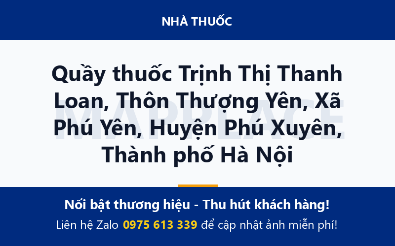 Quầy thuốc Trịnh Thị Thanh Loan, Thôn Thượng Yên, Xã Phú Yên, Huyện Phú Xuyên, Thành phố Hà Nội