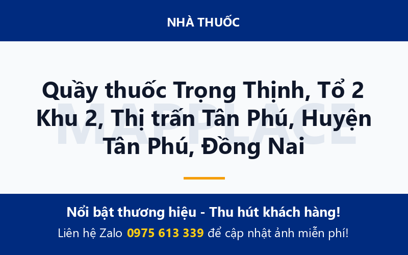 Quầy thuốc Trọng Thịnh, Tổ 2 Khu 2, Thị trấn Tân Phú, Huyện Tân Phú, Đồng Nai