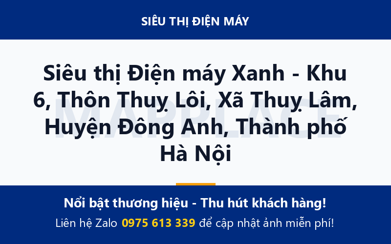 Siêu thị Điện máy Xanh - Khu 6, Thôn Thuỵ Lôi, Xã Thuỵ Lâm, Huyện Đông Anh, Thành phố Hà Nội