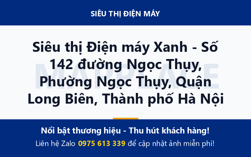 Siêu thị Điện máy Xanh - Số 142 đường Ngọc Thụy, Phường Ngọc Thụy, Quận Long Biên, Thành phố Hà Nội