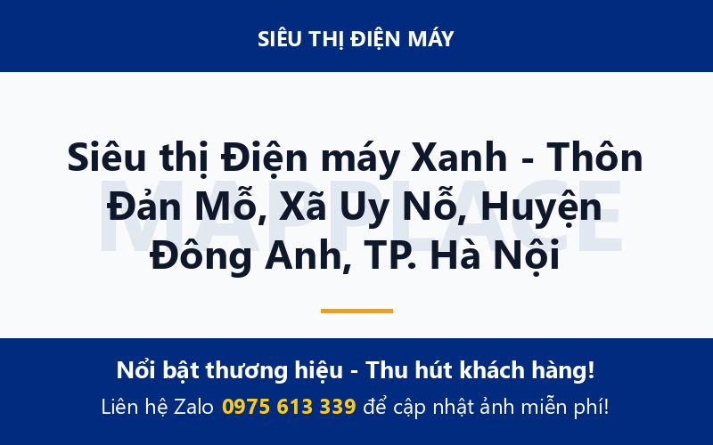 Siêu thị Điện máy Xanh - Thôn Đản Mỗ, Xã Uy Nỗ, Huyện Đông Anh, TP. Hà Nội