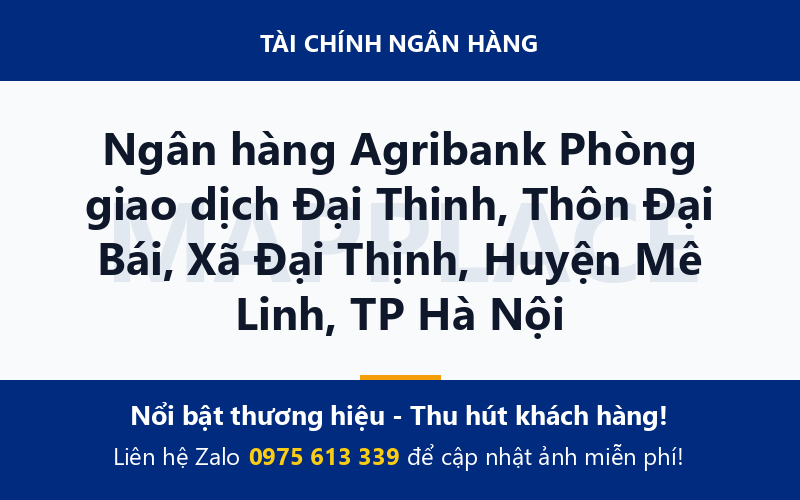 Ngân hàng Agribank Phòng giao dịch Đại Thinh, Thôn Đại Bái, Xã Đại Thịnh, Huyện Mê Linh, TP Hà Nội