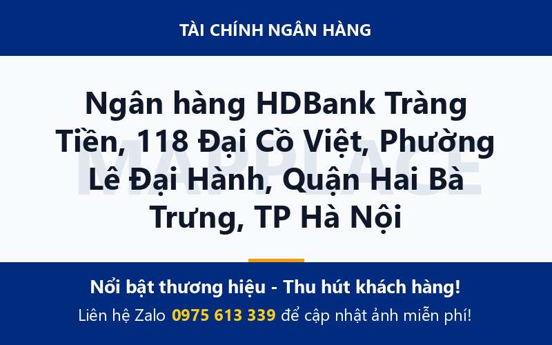 Ngân hàng HDBank Tràng Tiền, 118 Đại Cồ Việt, Phường Lê Đại Hành, Quận Hai Bà Trưng, TP Hà Nội