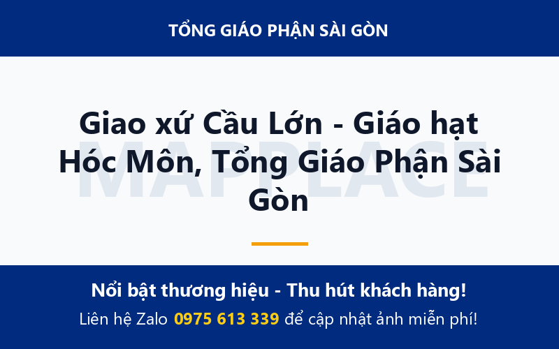 Giao xứ Cầu Lớn - Giáo hạt Hóc Môn, Tổng Giáo Phận Sài Gòn
